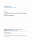 Research paper thumbnail of The Library of the Future and the Idea of Change