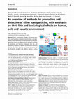 Research paper thumbnail of An overview of methods for production and detection of silver nanoparticles, with emphasis on their fate and toxicological effects on human, soil, and aquatic environment