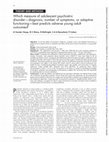 Research paper thumbnail of Which measure of adolescent psychiatric disorder--diagnosis, number of symptoms, or adaptive functioning--best predicts adverse young adult outcomes?