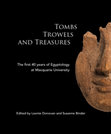 Research paper thumbnail of Tombs, trowels and treasures: the first 40 years of Egyptology at Macquarie University