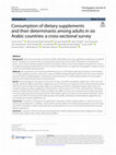 Research paper thumbnail of Consumption of dietary supplements and their determinants among adults in six Arabic countries: a cross-sectional survey