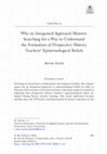 Research paper thumbnail of Why an integrated approach matters: searching a way to understand the formation of prospective history teachers’ epistemological beliefs