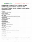 Research paper thumbnail of Association of the CHEK2 c.1100delC variant, radiotherapy, and systemic treatment with contralateral breast cancer risk and breast cancer-specific survival