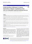 Research paper thumbnail of Understanding challenges to malaria elimination in Nepal: a qualitative study with an embedded capacity-building exercise