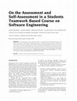 Research paper thumbnail of On the assessment and self-assessment in a students teamwork based course on software engineering