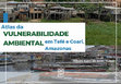 Research paper thumbnail of ATLAS DA VULNERABILIDADE AMBIENTAL EM TEFÉ E COARI, AMAZONAS