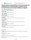 Research paper thumbnail of Health workers’ perspectives on the occurrence and management of antimicrobial resistance at the human-animal-environment interface in Uganda