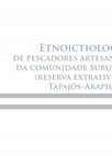 Research paper thumbnail of Etnoictiologia de Pescadores Artesanais da Comunidade Surucuá (Reserva Extrativista Tapajós-Arapiuns)