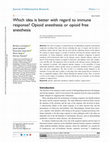 Research paper thumbnail of Which idea is better with regard to immune response? Opioid anesthesia or opioid free anesthesia