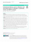 Research paper thumbnail of Institutional delivery service utilization and associated factors in Ethiopia: a systematic review and META-analysis