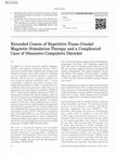 Research paper thumbnail of Extended Course of Repetitive Trans-Cranial Magnetic Stimulation Therapy and a Complicated Case of Obsessive-Compulsive Disorder