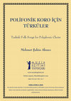 Research paper thumbnail of Polifonik Koro için Türküler Turkish Folk Songs for Polyphonic Choirs