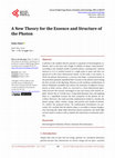 Research paper thumbnail of A New Theory for the Essence and Structure of the Photon