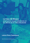 Research paper thumbnail of La Casa del Museo: un proyecto museal extramuros en los albores de la crítica decolonial