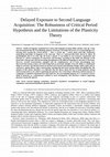 Research paper thumbnail of Delayed Exposure to Second Language Acquisition: The Robustness of Critical Period Hypothesis and the Limitations of the Plasticity Theory