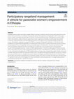 Research paper thumbnail of Participatory rangeland management: A vehicle for pastoralist women’s empowerment in Ethiopia