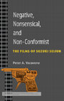 Research paper thumbnail of Negative, Nonsensical, and Non-Conformist: The Films of Suzuki Seijun