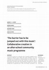 Research paper thumbnail of ‘The barrier has to be jumped out with this music’: Collaborative creation in an after-school community music programme