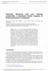 Research paper thumbnail of Technical efficiency and corn farming productivity: A stochastic frontier analysis of small-scale farmer in Indonesia