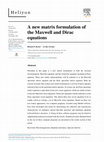 Research paper thumbnail of A new matrix formulation of the Maxwell and Dirac equations