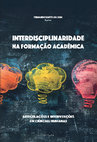 Research paper thumbnail of Interdisciplinaridade na formação acadêmica - articulações e intervenções em ciências humanas