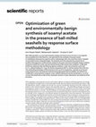 Research paper thumbnail of Optimization of green and environmentally-benign synthesis of isoamyl acetate in the presence of ball-milled seashells by response surface methodology