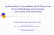 Research paper thumbnail of La formation à la maîtrise de l'information : de la méthodologie documentaire à la culture informationnelle