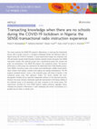 Research paper thumbnail of Transacting knowledge when there are no schools during the COVID-19 lockdown in Nigeria: the SENSE-transactional radio instruction experience