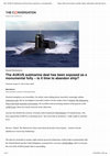 Research paper thumbnail of The AUKUS submarine deal has been exposed as a monumental folly – is it time to abandon ship?