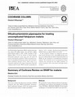 Research paper thumbnail of Cochrane ColumnDihydroartemisinin-piperaquine for treating uncomplicated falciparum malariaSummary of Cochrane Review on DHAP for malariaCommentary on DHAP for malaria: more studies are needed on safetyCommentary on DHAP for malaria: highly efficacious, but more data are needed to guide dosing re...