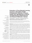 Research paper thumbnail of Evaluation of Three Blended Learning Courses to Strengthen Health Professionals' Capacity in Primary Health Care, Management of Sexual and Reproductive Health Services and Research Methods in Guinea