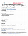 Research paper thumbnail of The impact of DNA methylation as a factor of Adverse Pregnancy and Birth Outcomes (APBOs): A Systematic review protocol