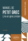 Research paper thumbnail of Manuel de petit grec. Lire en grec ancien, Ellipses, "Perspectives", 2024