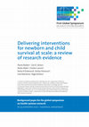 Research paper thumbnail of Delivering interventions for newborn and child survival at scale: a review of research evidence