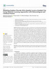 Research paper thumbnail of Modeling Sulphur Dioxide (SO2) Quality Levels of Jeddah City Using Machine Learning Approaches with Meteorological and Chemical Factors