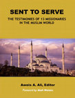 Research paper thumbnail of SENT TO SERVE: The Testimonies of 13 Missionaries in The Muslim World