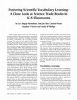 Research paper thumbnail of Fostering Scientific Vocabulary Learning: A Close Look at Science Trade Books in K6 Classrooms