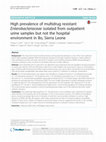 Research paper thumbnail of High prevalence of multidrug resistant Enterobacteriaceae isolated from outpatient urine samples but not the hospital environment in Bo, Sierra Leone