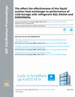 Research paper thumbnail of The effect the effectiveness of the liquid suction heat exchanger to performance of cold storage with refrigerant R22, R404A and R290/R600a