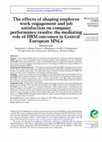 Research paper thumbnail of The effects of shaping employee work engagement and job satisfaction on company performance results: the mediating role of HRM outcomes in Central European MNCs