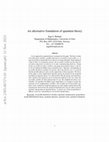 Research paper thumbnail of An alternative foundation of quantum theory