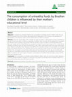 Research paper thumbnail of The consumption of unhealthy foods by Brazilian children is influenced by their mother’s educational level