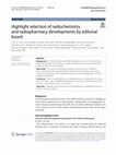 Research paper thumbnail of Highlight selection of radiochemistry and radiopharmacy developments by editorial board