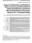 Research paper thumbnail of Impact of Patient Size and Radiation Dose on Accuracy and Precision of Iodine Quantification and Virtual Noncontrast Values in Dual-layer Detector CT—A Phantom Study