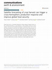 Research paper thumbnail of Satellite forecasting of crop harvest can trigger a cross-hemispheric production response and improve global food security