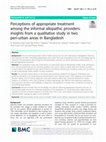 Research paper thumbnail of Perceptions of appropriate treatment among the informal allopathic providers: insights from a qualitative study in two peri-urban areas in Bangladesh