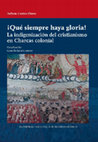 Research paper thumbnail of ¡Que siempre haya Gloria! La indigenización del cristianismo en Charcas colonial (Ciudad de México, Universidad Nacional Autónoma de México, 2024)