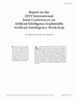 Research paper thumbnail of Report on the 2019 IJCAI Explainable Artificial Intelligence Workshop