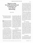 Research paper thumbnail of Report on the Seventh International Conference on Case-Based Reasoning