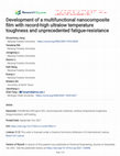 Research paper thumbnail of Development of a multifunctional nanocomposite film with record-high ultralow temperature toughness and unprecedented fatigue-resistance